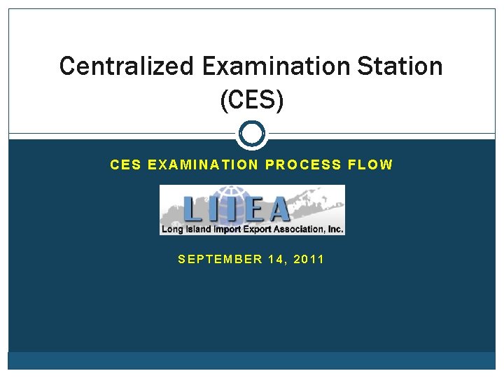 Centralized Examination Station (CES) CES EXAMINATION PROCESS FLOW SEPTEMBER 14, 2011 