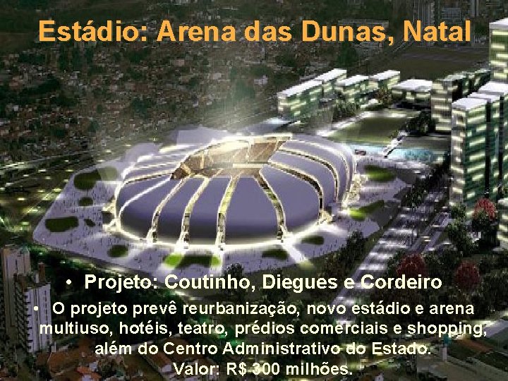 Estádio: Arena das Dunas, Natal • Projeto: Coutinho, Diegues e Cordeiro • O projeto