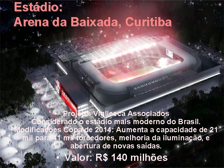 Estádio: Arena da Baixada, Curitiba • Projeto: Vigliecca Associados Considerado o estádio mais moderno