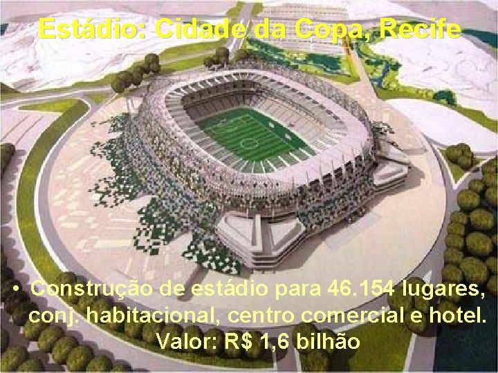 Estádio: Cidade da Copa, Recife • Construção de estádio para 46. 154 lugares, conj.