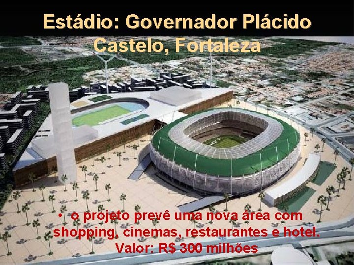 Estádio: Governador Plácido Castelo, Fortaleza • o projeto prevê uma nova área com shopping,