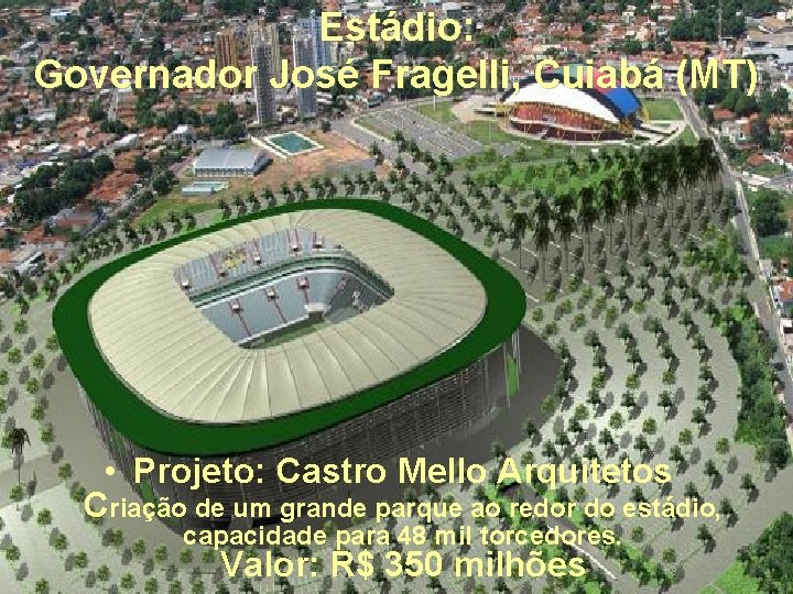 Estádio: Governador José Fragelli, Cuiabá (MT) • Projeto: Castro Mello Arquitetos Criação de um