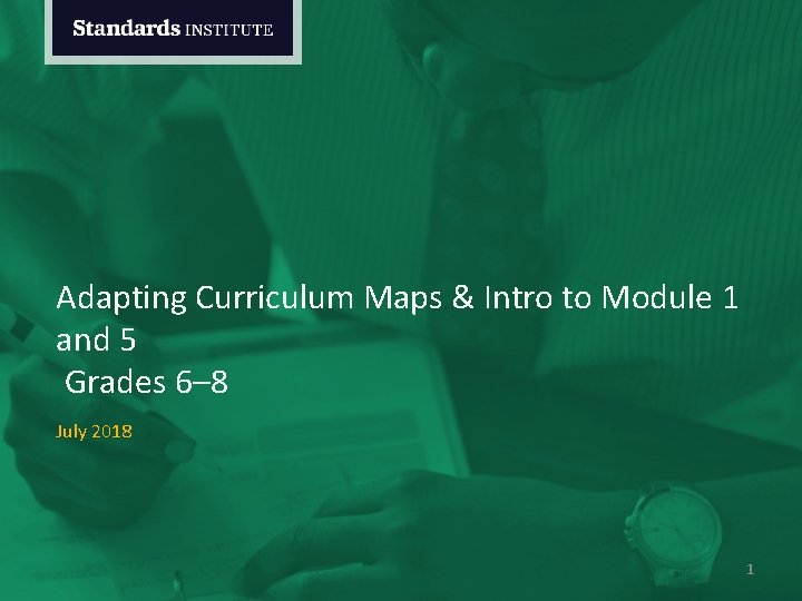 Adapting Curriculum Maps & Intro to Module 1 and 5 Grades 6– 8 July