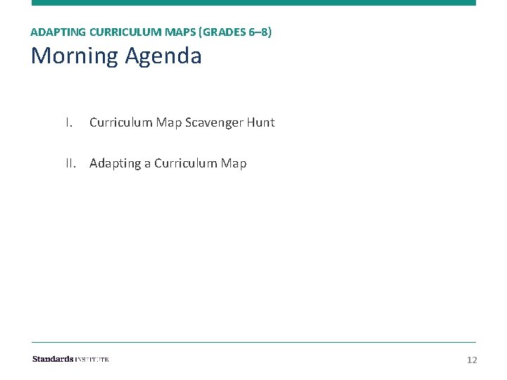 ADAPTING CURRICULUM MAPS (GRADES 6– 8) Morning Agenda I. Curriculum Map Scavenger Hunt II.