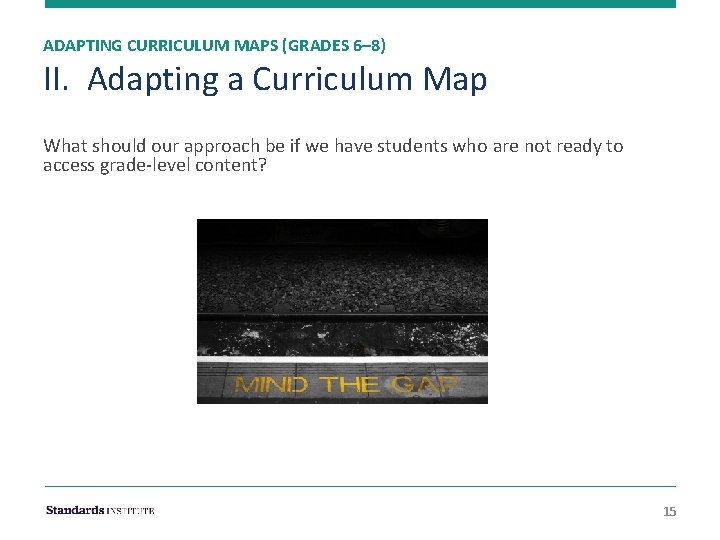 ADAPTING CURRICULUM MAPS (GRADES 6– 8) II. Adapting a Curriculum Map What should our