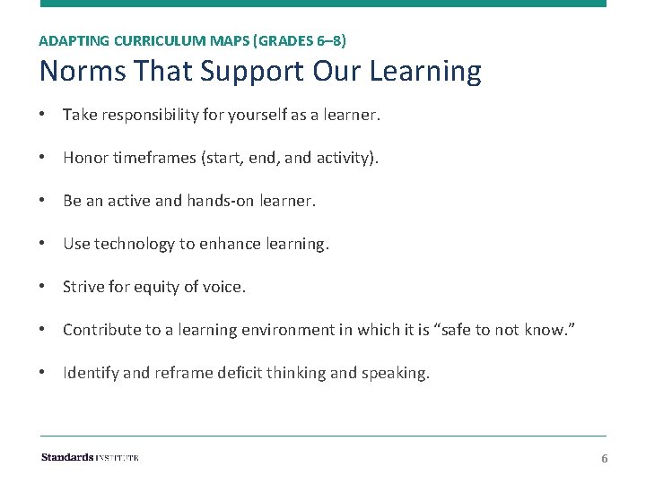 ADAPTING CURRICULUM MAPS (GRADES 6– 8) Norms That Support Our Learning • Take responsibility