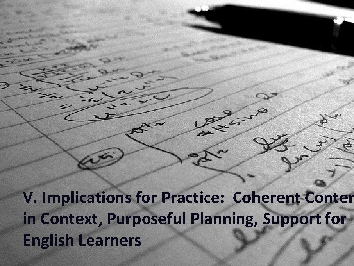 V. Implications for Practice: Coherent Conten in Context, Purposeful Planning, Support for English Learners