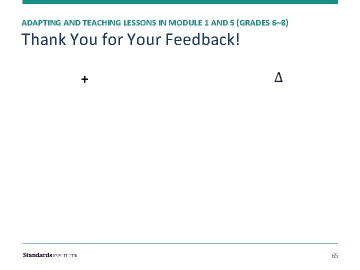 ADAPTING AND TEACHING LESSONS IN MODULE 1 AND 5 (GRADES 6– 8) Thank You