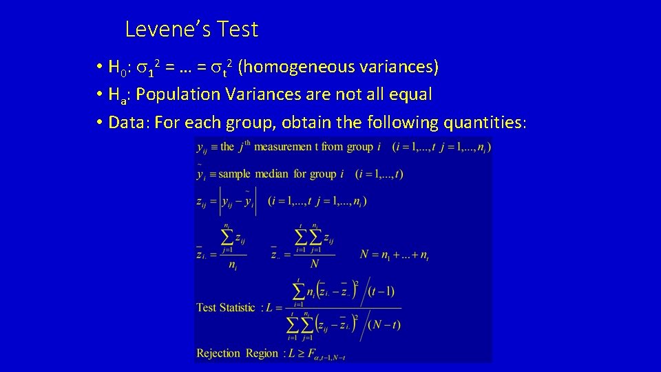 Levene’s Test • H 0: s 12 = … = st 2 (homogeneous variances)