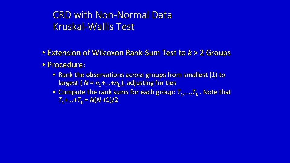 CRD with Non-Normal Data Kruskal-Wallis Test • Extension of Wilcoxon Rank-Sum Test to k