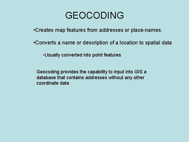 GEOCODING • Creates map features from addresses or place-names. • Converts a name or