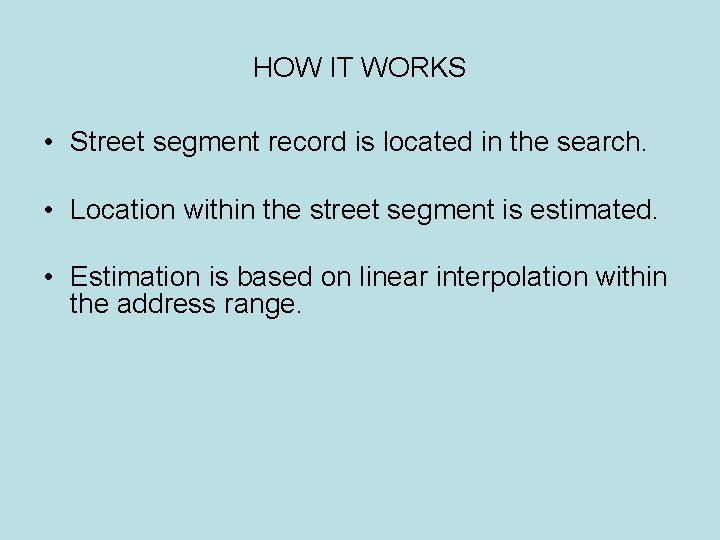 HOW IT WORKS • Street segment record is located in the search. • Location