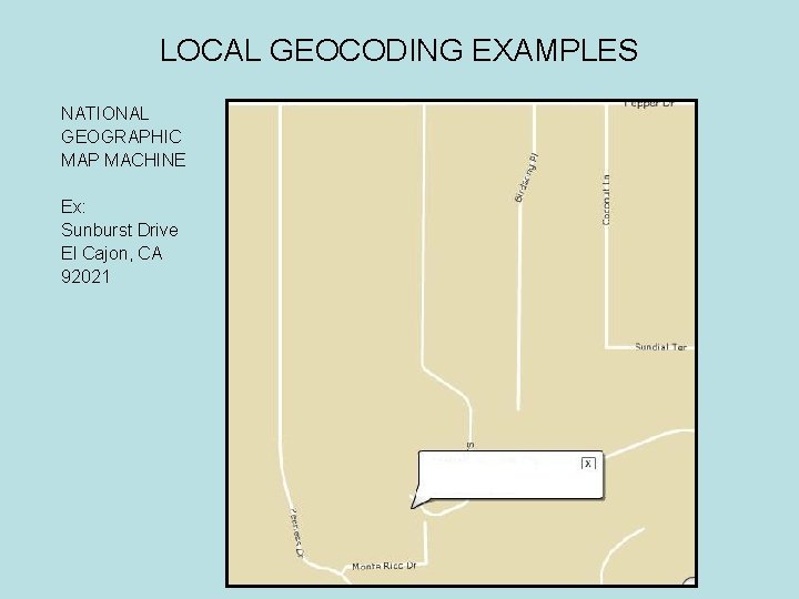 LOCAL GEOCODING EXAMPLES NATIONAL GEOGRAPHIC MAP MACHINE Ex: Sunburst Drive El Cajon, CA 92021