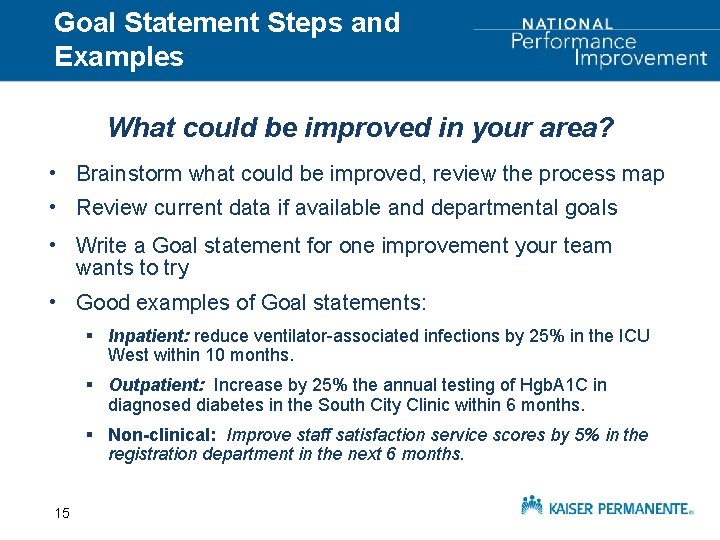 Goal Statement Steps and Examples What could be improved in your area? • Brainstorm