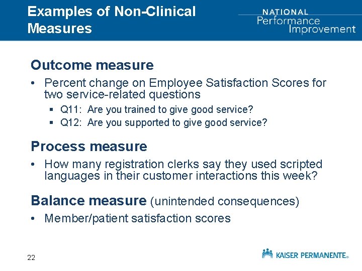 Examples of Non-Clinical Measures Outcome measure • Percent change on Employee Satisfaction Scores for