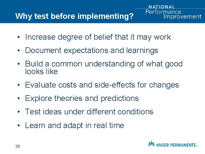 Why test before implementing? • Increase degree of belief that it may work •