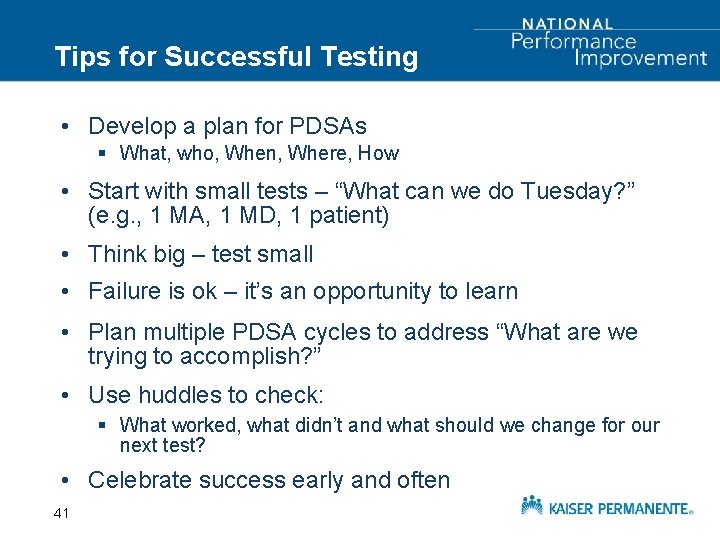 Tips for Successful Testing • Develop a plan for PDSAs § What, who, When,