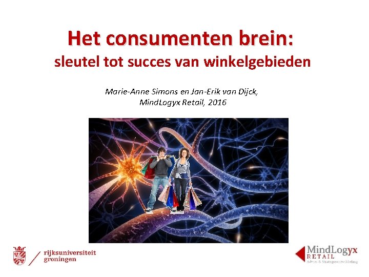 Het consumenten brein: sleutel tot succes van winkelgebieden Marie-Anne Simons en Jan-Erik van Dijck,