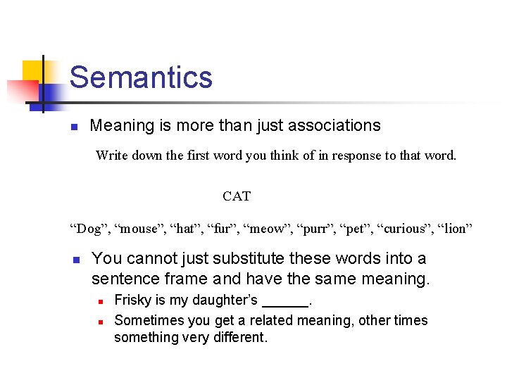 Semantics n Meaning is more than just associations Write down the first word you