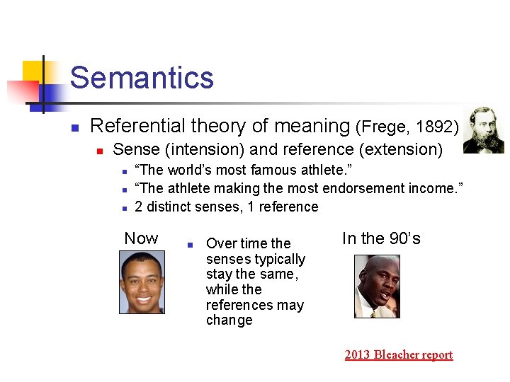 Semantics n Referential theory of meaning (Frege, 1892) n Sense (intension) and reference (extension)