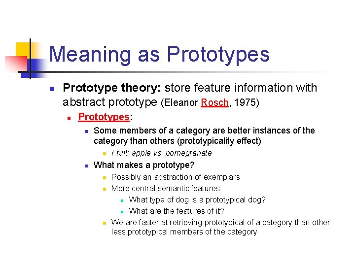 Meaning as Prototypes n Prototype theory: store feature information with abstract prototype (Eleanor Rosch,