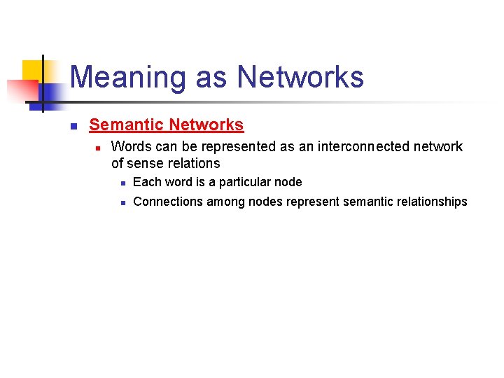 Meaning as Networks n Semantic Networks n Words can be represented as an interconnected