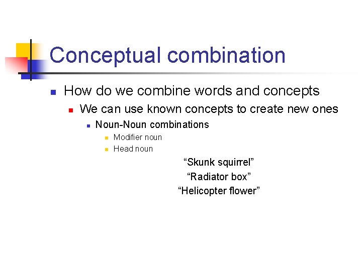 Conceptual combination n How do we combine words and concepts n We can use