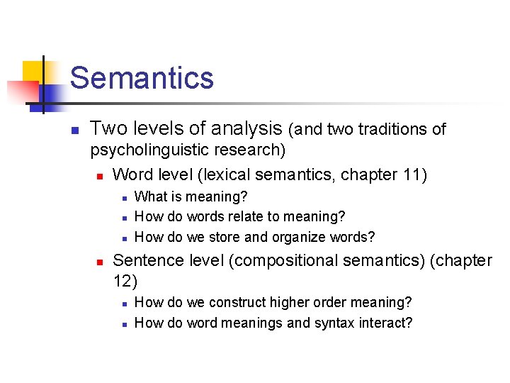 Semantics n Two levels of analysis (and two traditions of psycholinguistic research) n Word