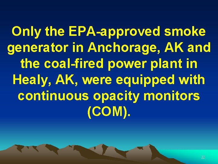 Only the EPA-approved smoke generator in Anchorage, AK and the coal-fired power plant in