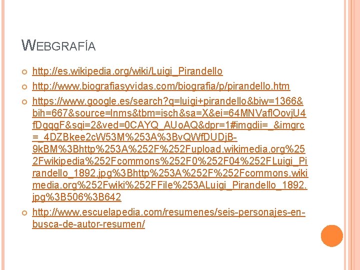 WEBGRAFÍA http: //es. wikipedia. org/wiki/Luigi_Pirandello http: //www. biografiasyvidas. com/biografia/p/pirandello. htm https: //www. google. es/search?