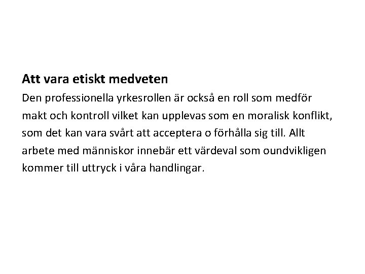 Att vara etiskt medveten Den professionella yrkesrollen är också en roll som medför makt