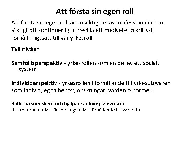 Att förstå sin egen roll är en viktig del av professionaliteten. Viktigt att kontinuerligt