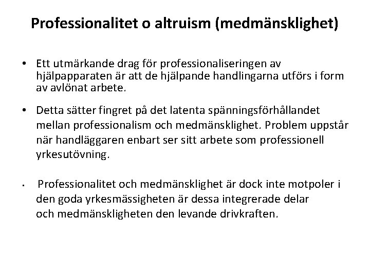 Professionalitet o altruism (medmänsklighet) • Ett utmärkande drag för professionaliseringen av hjälpapparaten är att