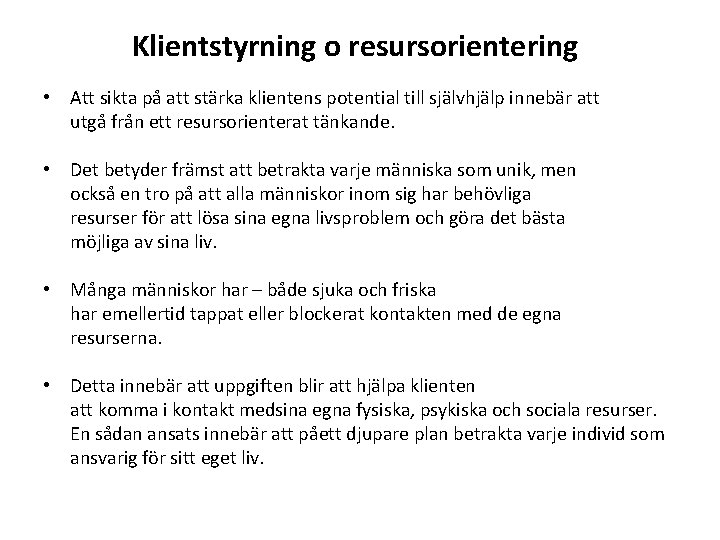 Klientstyrning o resursorientering • Att sikta på att stärka klientens potential till självhjälp innebär