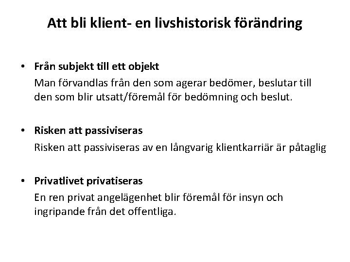 Att bli klient- en livshistorisk förändring • Från subjekt till ett objekt Man förvandlas