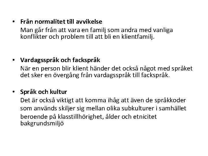  • Från normalitet till avvikelse Man går från att vara en familj som