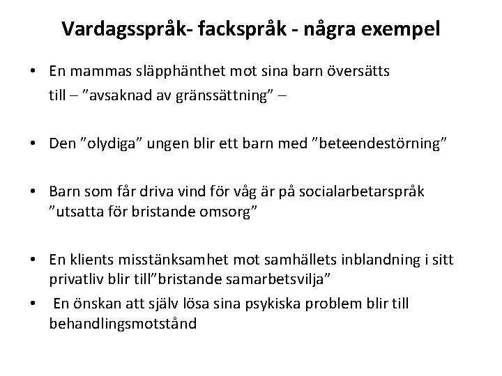 Vardagsspråk- fackspråk - några exempel • En mammas släpphänthet mot sina barn översätts till