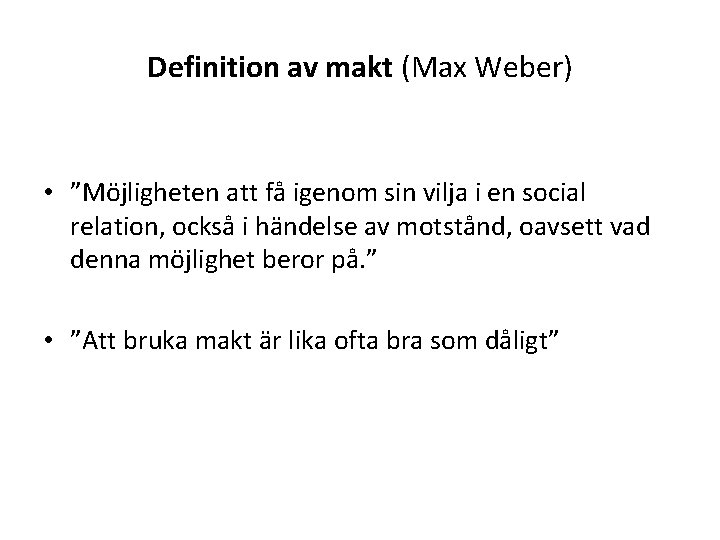 Definition av makt (Max Weber) • ”Möjligheten att få igenom sin vilja i en