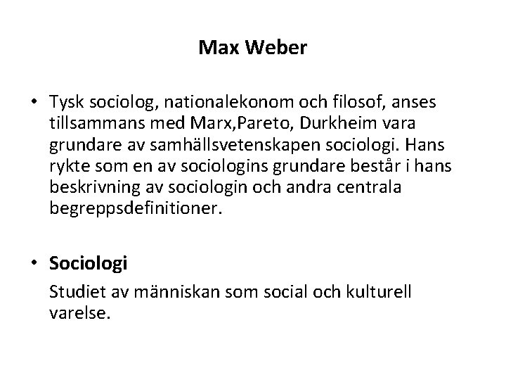 Max Weber • Tysk sociolog, nationalekonom och filosof, anses tillsammans med Marx, Pareto, Durkheim