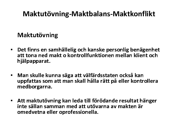 Maktutövning-Maktbalans-Maktkonflikt Maktutövning • Det finns en samhällelig och kanske personlig benägenhet att tona ned