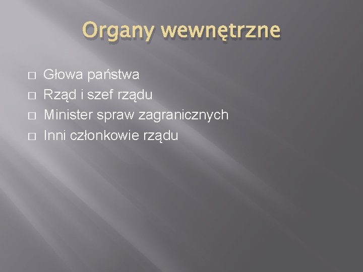 Organy wewnętrzne � � Głowa państwa Rząd i szef rządu Minister spraw zagranicznych Inni