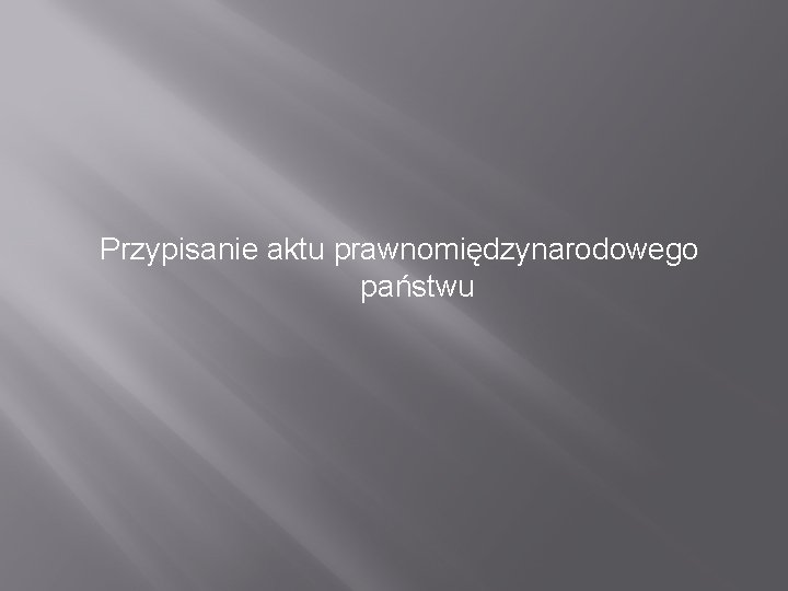 Przypisanie aktu prawnomiędzynarodowego państwu 