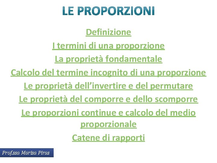 Definizione I termini di una proporzione La proprietà fondamentale Calcolo del termine incognito di