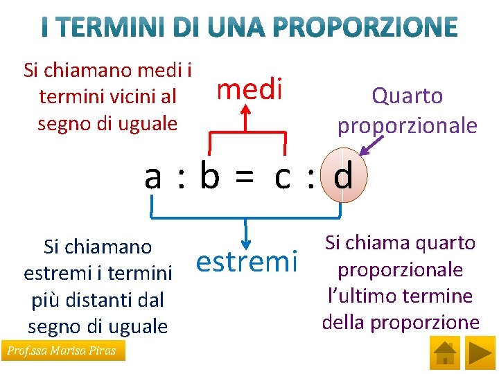 Si chiamano medi i termini vicini al segno di uguale medi Quarto proporzionale a: