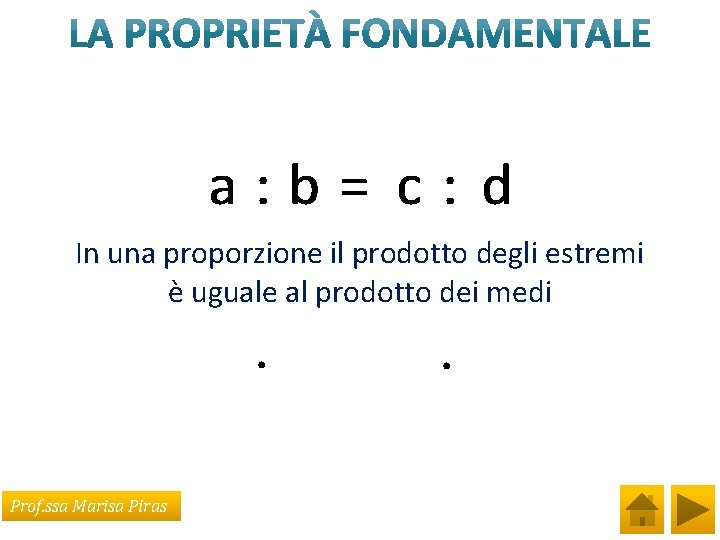 a: b= c: d In una proporzione il prodotto degli estremi è uguale al