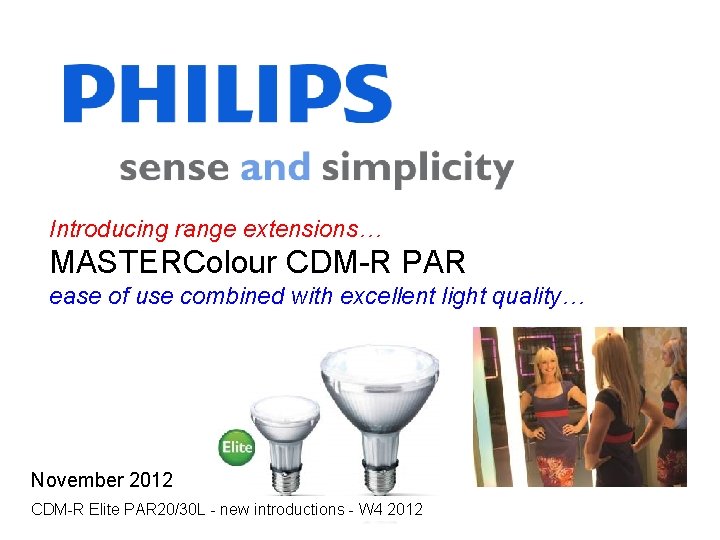 Introducing range extensions… MASTERColour CDM-R PAR ease of use combined with excellent light quality…