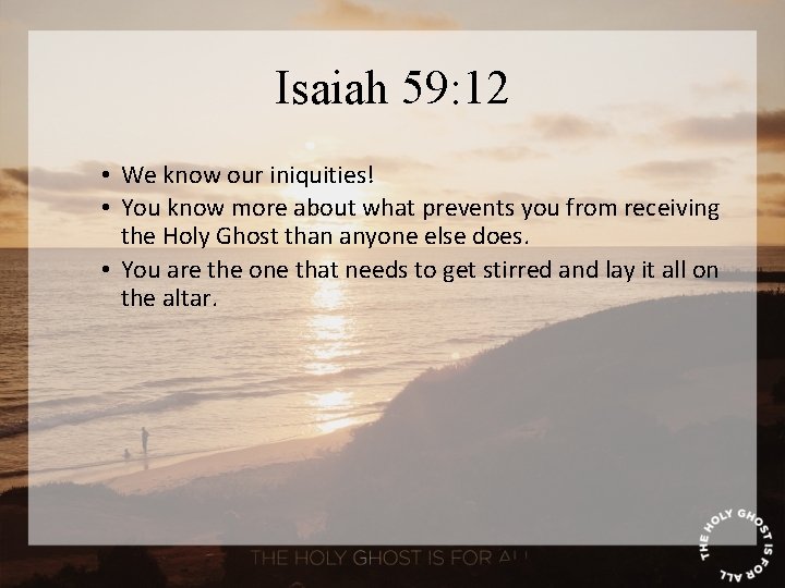 Isaiah 59: 12 • We know our iniquities! • You know more about what