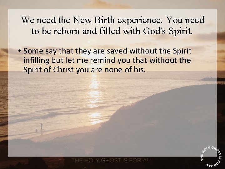 We need the New Birth experience. You need to be reborn and filled with
