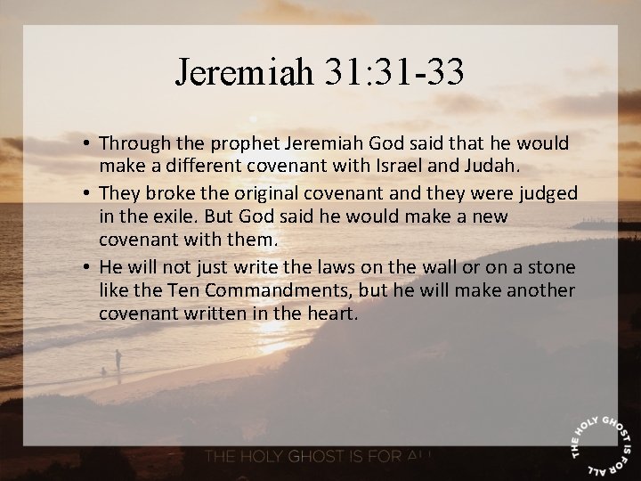 Jeremiah 31: 31 -33 • Through the prophet Jeremiah God said that he would