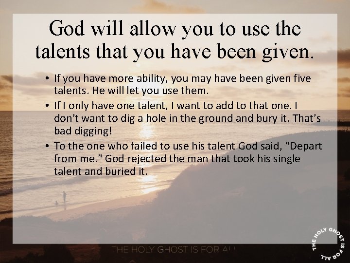 God will allow you to use the talents that you have been given. •